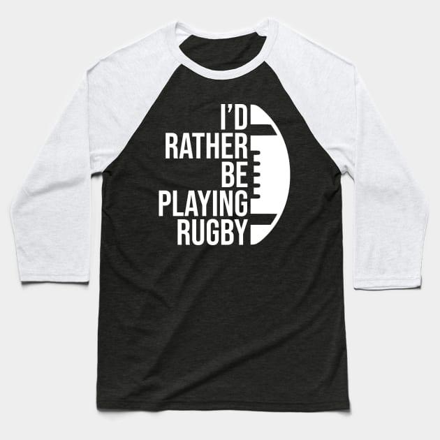 I'd rather be playing rugby. Perfect present for mother dad friend him or her Baseball T-Shirt by SerenityByAlex